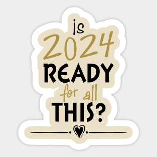 Is 2024 Ready For All Of This? Sticker